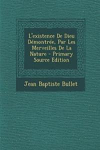 L'Existence de Dieu Demontree, Par Les Merveilles de La Nature - Primary Source Edition