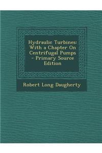 Hydraulic Turbines: With a Chapter on Centrifugal Pumps