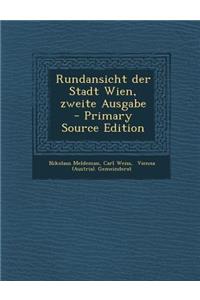 Rundansicht Der Stadt Wien, Zweite Ausgabe - Primary Source Edition