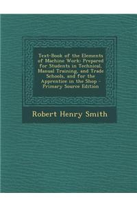 Text-Book of the Elements of Machine Work: Prepared for Students in Technical, Manual Training, and Trade Schools, and for the Apprentice in the Shop