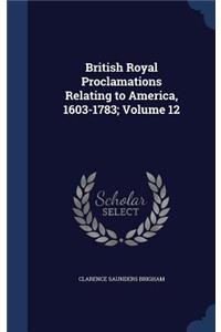 British Royal Proclamations Relating to America, 1603-1783; Volume 12