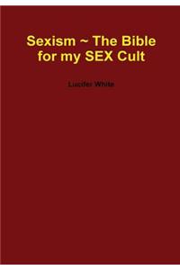 Sexism ~ the Bible for My Sex Cult