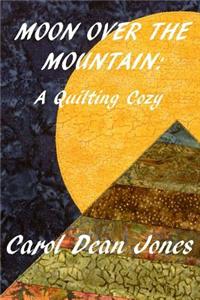 Moon Over the Mountain: A Quilting Cozy