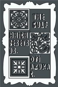 The Gulf Which Besets Us.