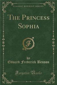 The Princess Sophia (Classic Reprint)