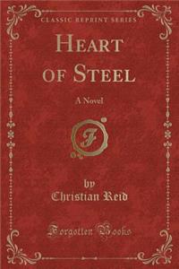 Heart of Steel: A Novel (Classic Reprint)
