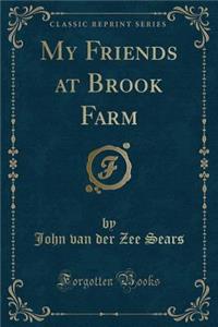 My Friends at Brook Farm (Classic Reprint)