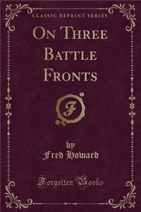 On Three Battle Fronts (Classic Reprint)