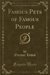 Famous Pets of Famous People (Classic Reprint)