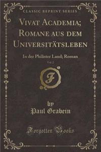 Vivat Academia; Romane Aus Dem UniversitÃ¤tsleben, Vol. 2: In Der Philister Land; Roman (Classic Reprint)