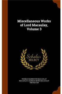 Miscellaneous Works of Lord Macaulay, Volume 3