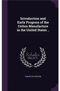 Introduction and Early Progress of the Cotton Manufacture in the United States ..