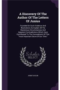 A Discovery Of The Author Of The Letters Of Junius