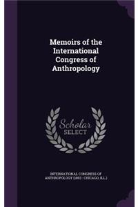 Memoirs of the International Congress of Anthropology