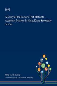 A Study of the Factors That Motivate Academic Masters in Hong Kong Secondary School