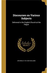 Discourses on Various Subjects