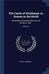 Castle of Strathmay; or, Scenes in the North