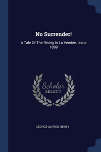 NO SURRENDER!: A TALE OF THE RISING IN L