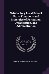 Satisfactory Local School Units; Functions and Principles of Formation, Organization, and Administration