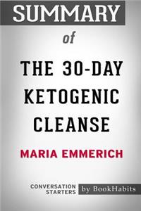 Summary of The 30-Day Ketogenic Cleanse by Maria Emmerich Conversation Starters