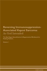 Reversing Immunosuppression-Associated Kaposi Sarcoma: As God Intended the Raw Vegan Plant-Based Detoxification & Regeneration Workbook for Healing Patients. Volume 1