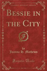 Bessie in the City (Classic Reprint)