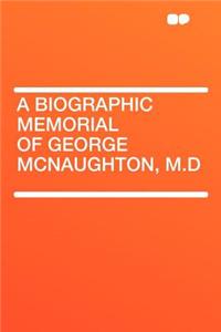A Biographic Memorial of George McNaughton, M.D