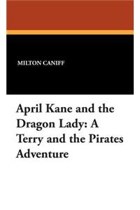 April Kane and the Dragon Lady: A Terry and the Pirates Adventure