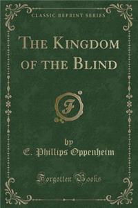 The Kingdom of the Blind (Classic Reprint)