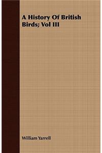 A History of British Birds; Vol III