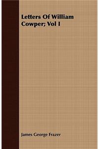 Letters of William Cowper; Vol I