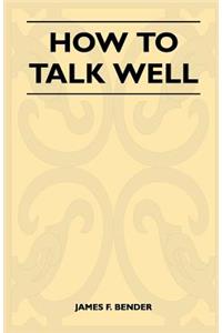 How to Talk Well