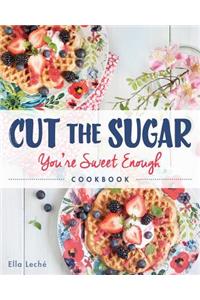 Cut the Sugar, You're Sweet Enough