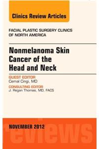 Nonmelanoma Skin Cancer of the Head and Neck, an Issue of Facial Plastic Surgery Clinics