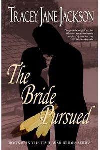 The Bride Pursued: The Civil War Brides Series