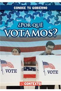 ¿Por Qué Votamos? (Why Do We Vote?)