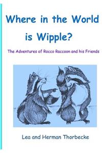 Where in the World Is Wipple?: The Adventures of Rooco Raccoon and His Friends