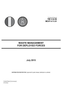 Technical Manual TM 3-34.56 MCIP 4-11.01 Waste Management for Deployed Forces July 2013