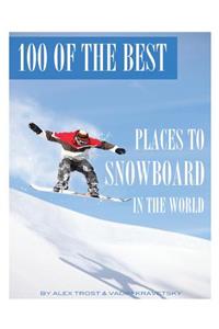 100 of the Best Places to Snowboard In the World