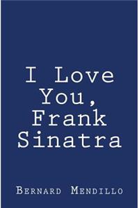 I Love You, Frank Sinatra