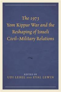 1973 Yom Kippur War and the Reshaping of Israeli Civil-Military Relations