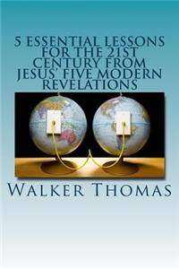 5 Essential Lessons for the 21st Century from JESUS' FIVE MODERN REVELATIONS