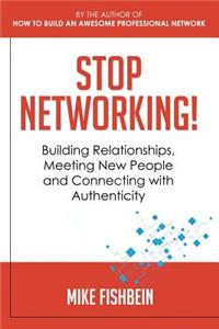 Stop Networking! Relationship Building, Meeting New People and Connecting with Authenticity