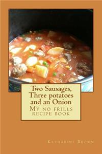 Two Sausages, Three potatoes and an Onion