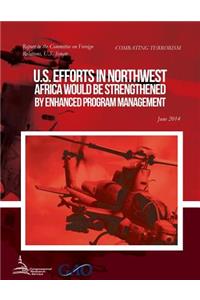 COMBATING TERRORISM U.S. Efforts in Northwest Africa Would Be Strengthened by Enhanced Program Management