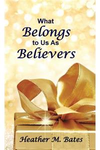 What Belongs to Us As Believers