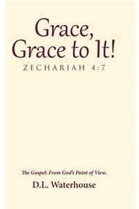Grace, Grace to It! Zechariah 4