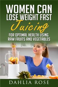 Women Can Lose Weight Fast Juicing