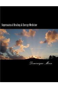 Supernatural Healing & Energy Medicine