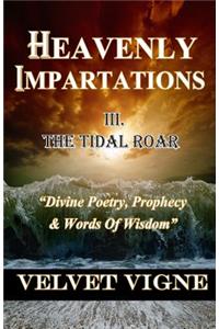 Heavenly Impartations III: The Tidal Roar